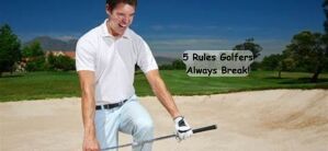 Rules Golfers Always Break!